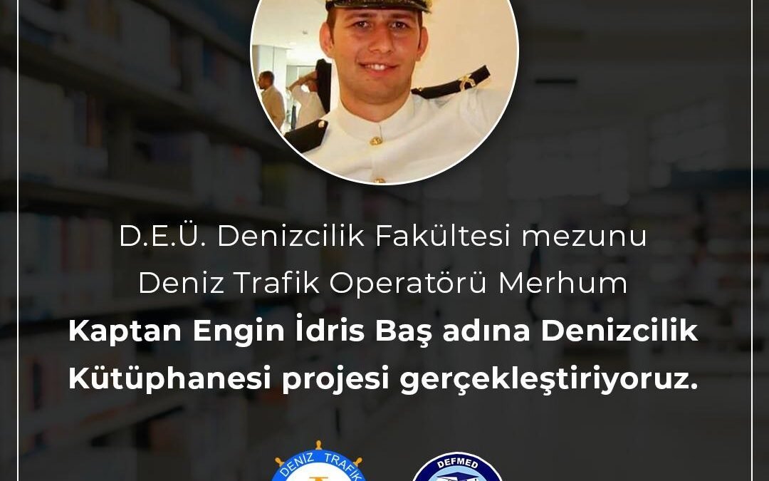 Kaptan Engin İdris Baş adına Denizcilik Kütüphanesi projesi gerçekleştiriyoruz